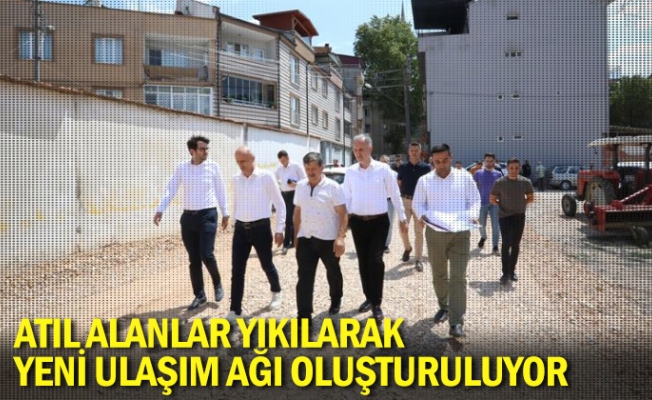 Atıl Alanlar Yıkılarak Yeni Ulaşım Ağı Oluşturuluyor