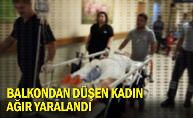 Balkondan düşen kadın ağır yaralandı