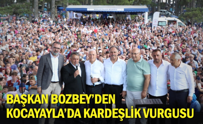 Başkan Bozbey’den Kocayayla’da kardeşlik vurgusu