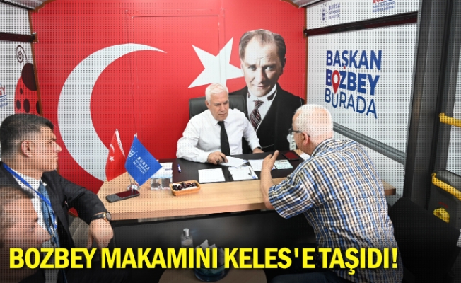 Bozbey makamını Keles'e taşıdı