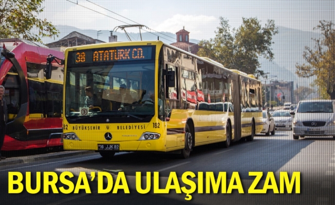 Bursa’da ulaşıma zam