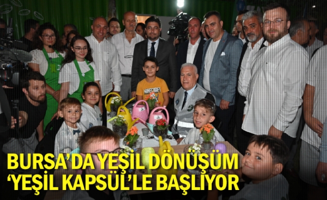 Bursa’da yeşil dönüşüm ‘Yeşil Kapsül’le başlıyor