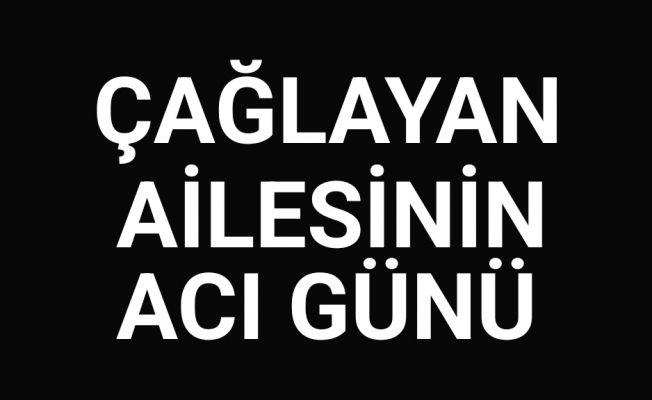 Çağlayan ailesinin acı günü