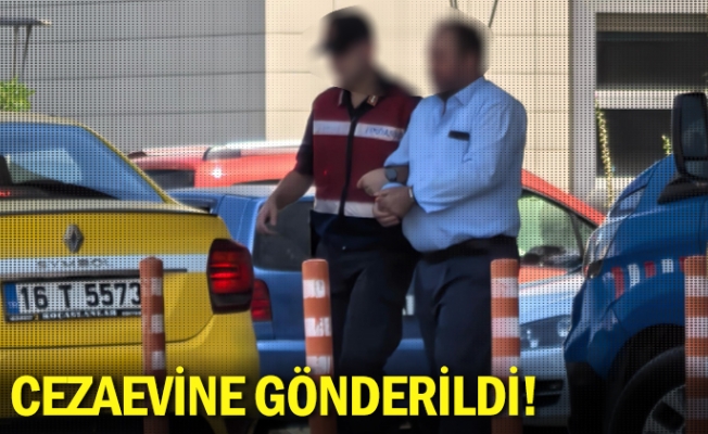 Cezaevine gönderildi!