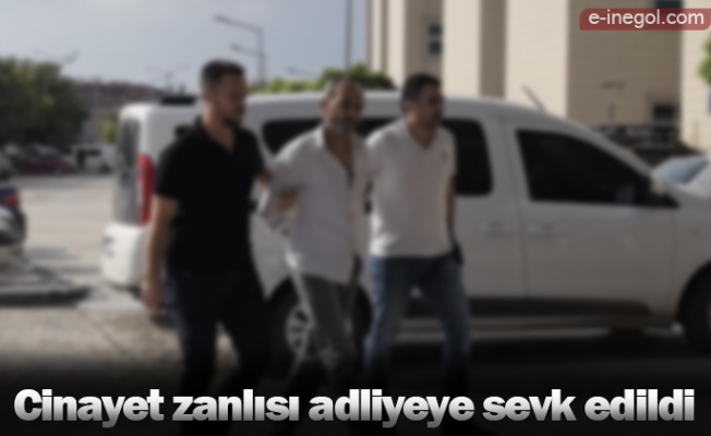 Cinayet zanlısı adliyeye sevk edildi