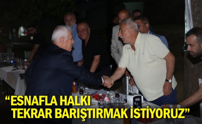 “Esnafla halkı tekrar barıştırmak istiyoruz”