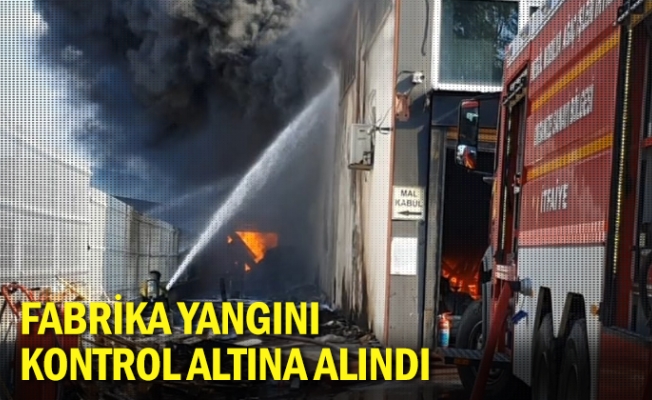 Fabrika yangını kontrol altına alındı