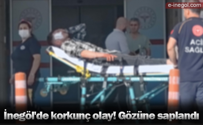 İnegöl'de korkunç olay! Gözüne saplandı