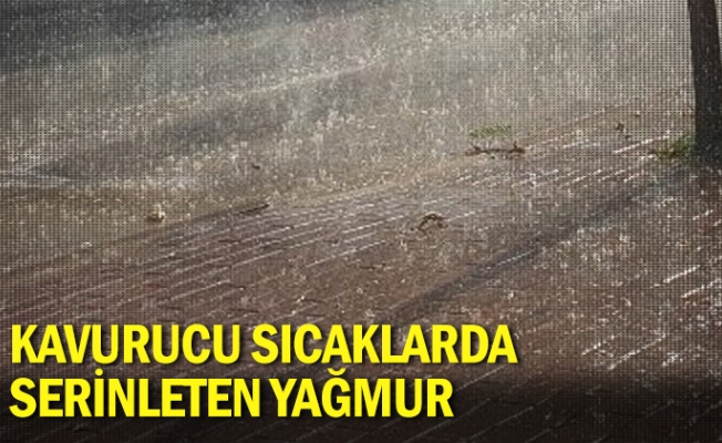 Kavurucu sıcaklarda serinleten yağmur