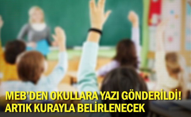 MEB'den okullara yazı gönderildi! Artık kurayla belirlenecek