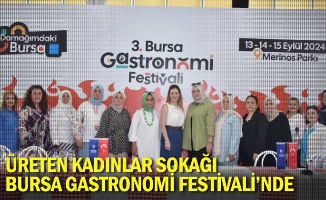 Üreten Kadınlar Sokağı, Bursa Gastronomi Festivali’nde