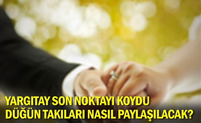 Yargıtay son noktayı koydu: Düğün takıları nasıl paylaşılacak?