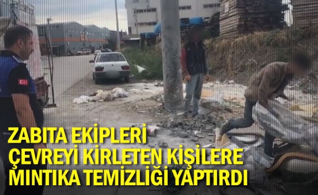 Zabıta Ekipleri Çevreyi Kirleten Kişilere Mıntıka Temizliği Yaptırdı