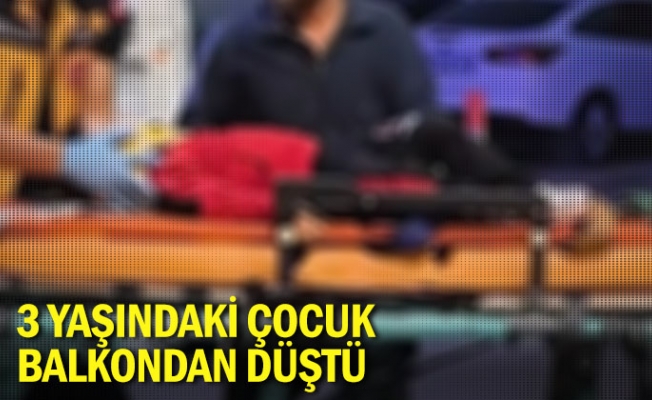 3 yaşındaki çocuk balkondan düştü