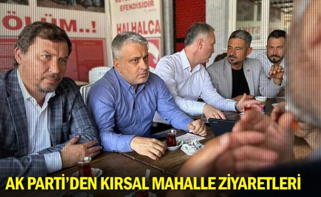 Ak Parti'den kırsal mahalle ziyaretleri