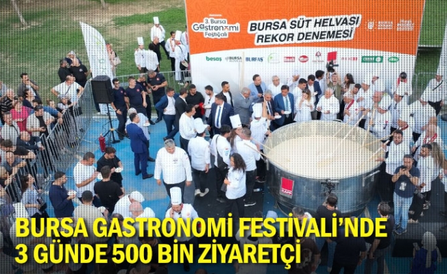 Bursa Gastronomi Festivali’nde 3 günde 500 bin ziyaretçi