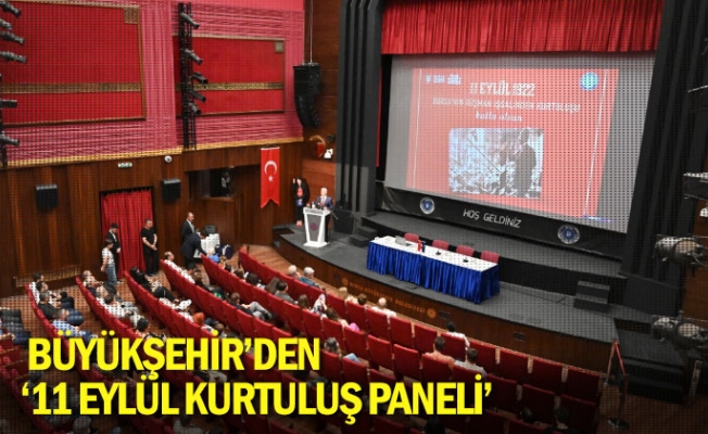 Büyükşehir’den ‘11 Eylül Kurtuluş Paneli’