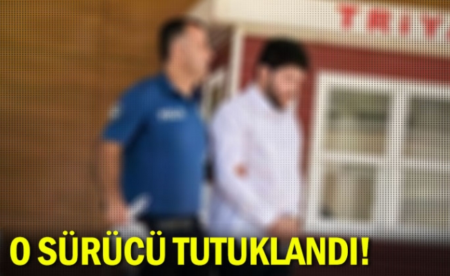 O sürücü tutuklandı!