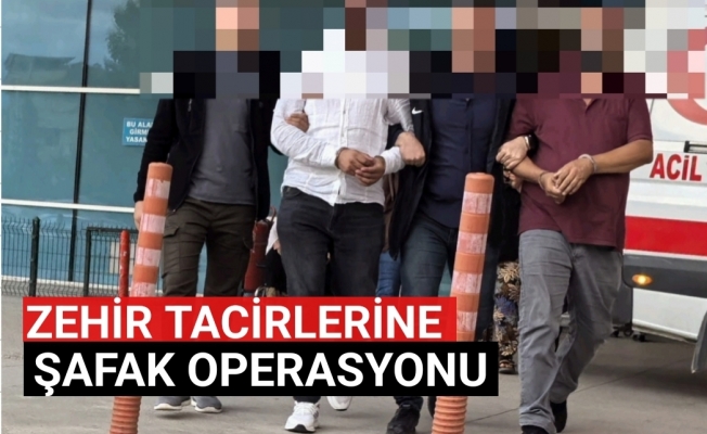 Zehir Tacirlerine Şafak Operasyonu