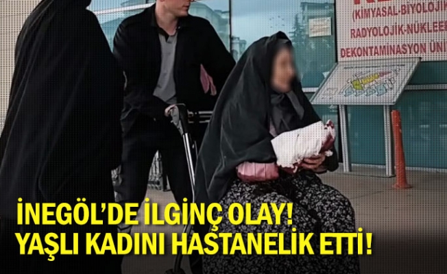 İnegöl'de ilginç olay! Yaşlı kadını hastanelik etti!