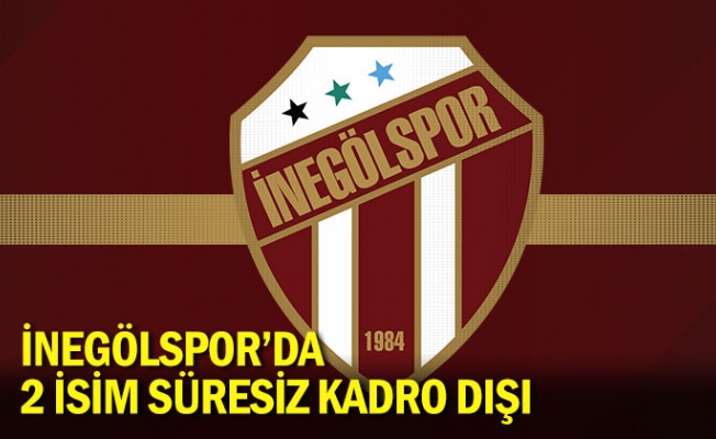 İnegölspor'da 2 isim süresiz kadro dışı