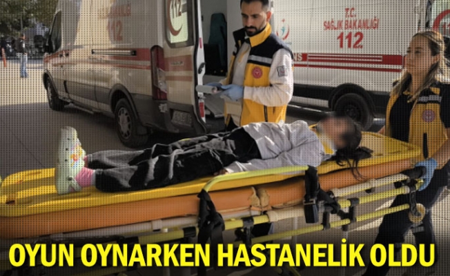 Oyun oynarken hastanelik oldu