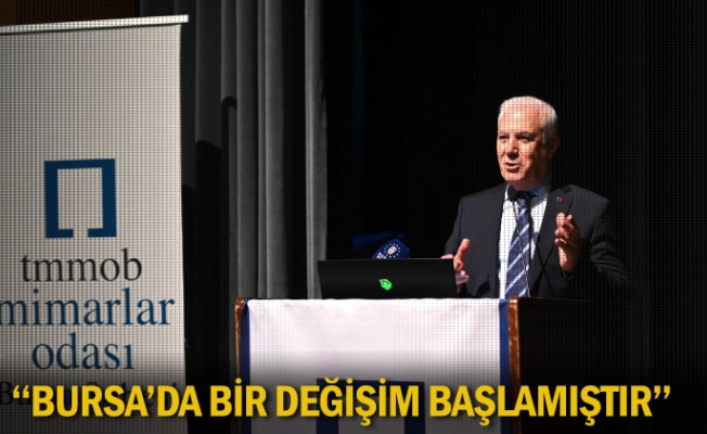 ''Bursa’da bir değişim başlamıştır''