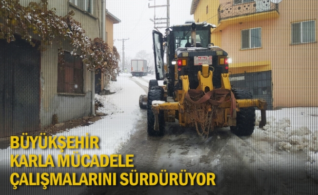 Büyükşehir, karla mücadele çalışmalarını sürdürüyor