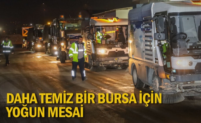 Daha temiz bir Bursa için yoğun mesai