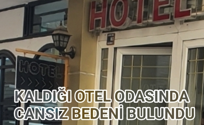 İnegöl'de kaldığı otel odasında cansız bedeni bulundu