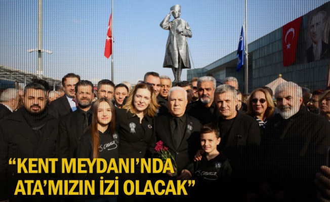 “Kent Meydanı’nda Ata’mızın izi olacak”