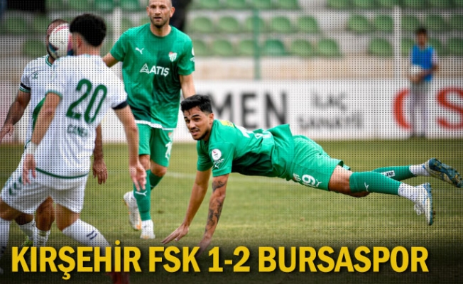 Kırşehir FSK 1-2 Bursaspor