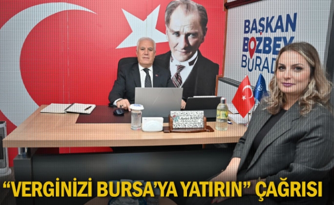 “Verginizi Bursa’ya yatırın” çağrısı