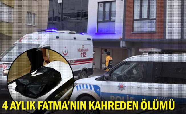 4 aylık Fatma'nın kahreden ölümü