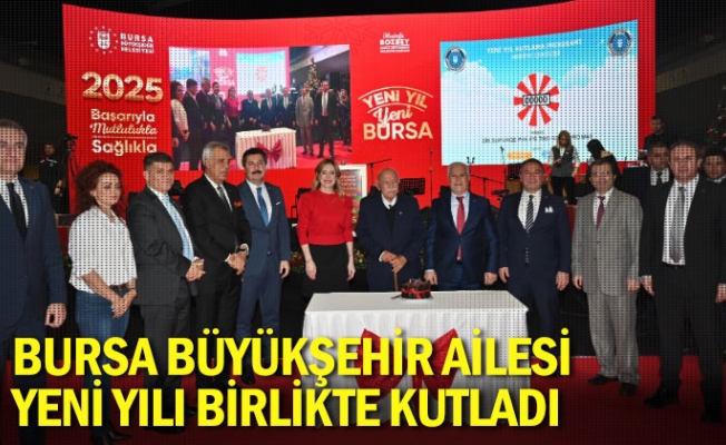 Bursa Büyükşehir ailesi yeni yılı birlikte kutladı