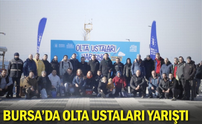 Bursa’da olta ustaları yarıştı