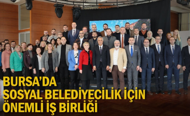 Bursa’da sosyal belediyecilik için önemli iş birliği