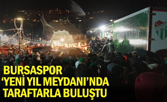 Bursaspor, ‘Yeni Yıl Meydanı’nda taraftarla buluştu