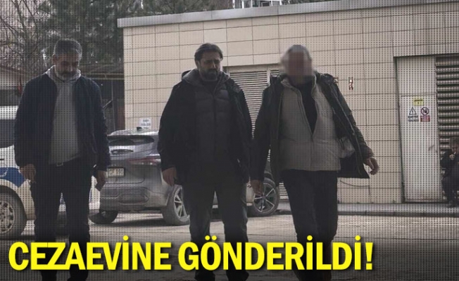 Cezaevine gönderildi!