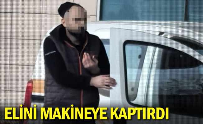 Elini makineye kaptırdı