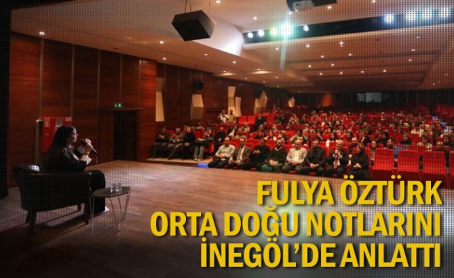 Fulya Öztürk Orta Doğu notlarını anlattı