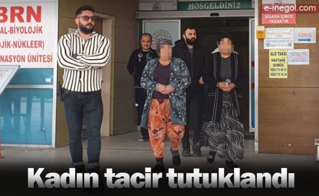 Kadın tacir tutuklandı