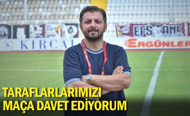 Taraflarlarımızı maça davet ediyorum