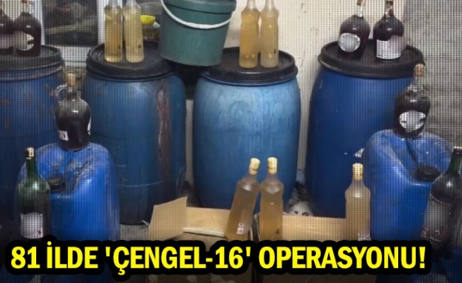 81 ilde 'Çengel-16' operasyonu!