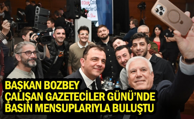 Başkan Bozbey, Çalışan Gazeteciler Günü’nde basın mensuplarıyla buluştu