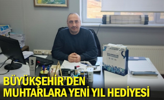 Büyükşehir’den muhtarlara yeni yıl hediyesi