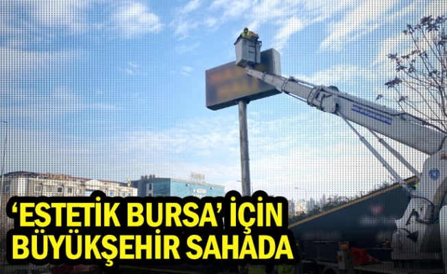 ‘Estetik Bursa’ için Büyükşehir sahada