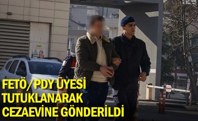 FETÖ/PDY üyesi tutuklanarak cezaevine gönderildi