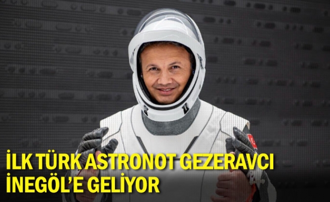 İlk Türk astronot Gezeravcı, İnegöl'e geliyor