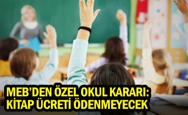 MEB'den özel okul kararı: Kitap ücreti ödenmeyecek